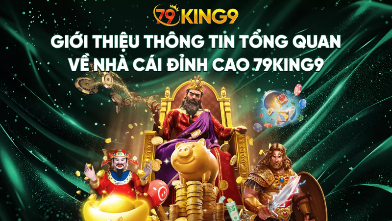 79King9 ⭐️ Trang Chủ Chính Thức 79King.com | Đăng Ký Nhận Ngay 179K 10 Giới thiệu thông tin tổng quan về nhà cái đỉnh cao 79King9