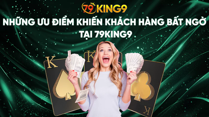 79King9 ⭐️ Trang Chủ Chính Thức 79King.com | Đăng Ký Nhận Ngay 179K 11 Những ưu điểm khiến khách hàng bất ngờ tại 79King9